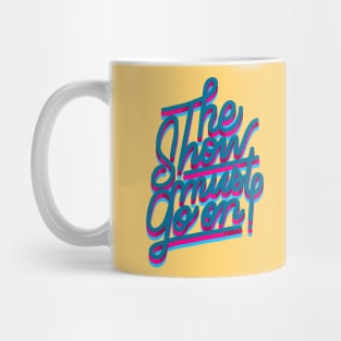 THE SHOW MUST GO ON Mug